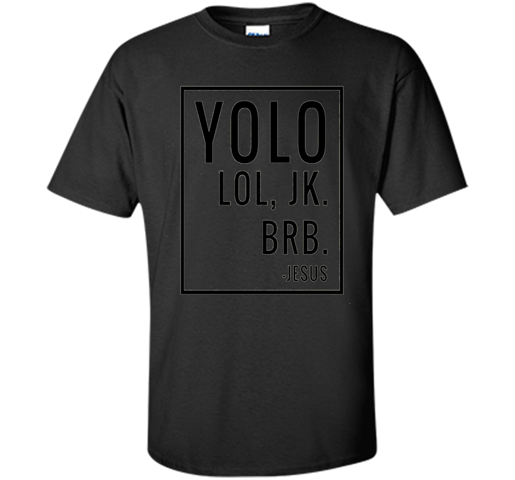 Christian T-shirt Yolo Lol Jk Brb Jesus T-shirt Black