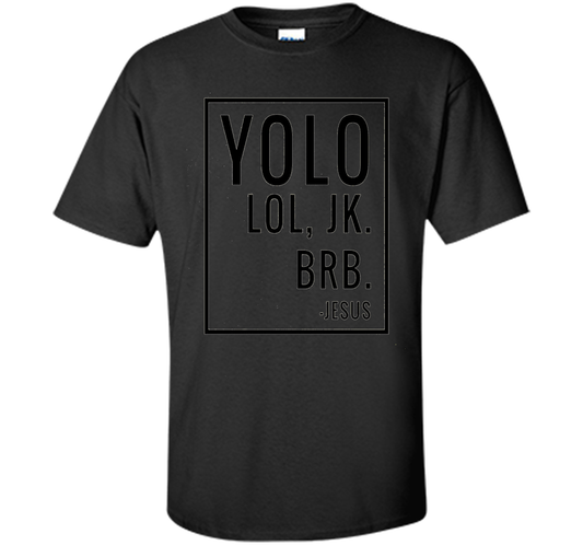 Christian T-shirt Yolo Lol Jk Brb Jesus T-shirt Black