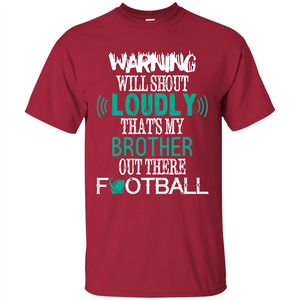 Football T-shirt Warning Will Shout Loudly That’s My Brother Out There Football