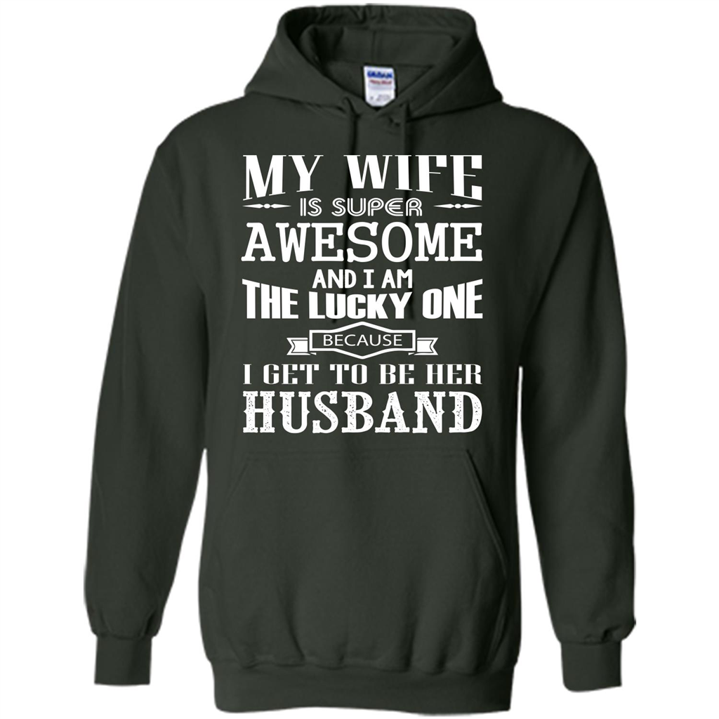 Husband T-shirt My Wife Is Super Awesome And I Am The Lucky One Because I Get To Be Her Husband Forest Green