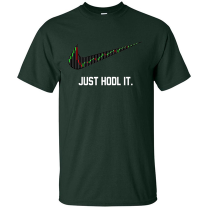 Funny Saying Just Hodl It T Shirt Cryptocurrency T-Shirt Forest Green