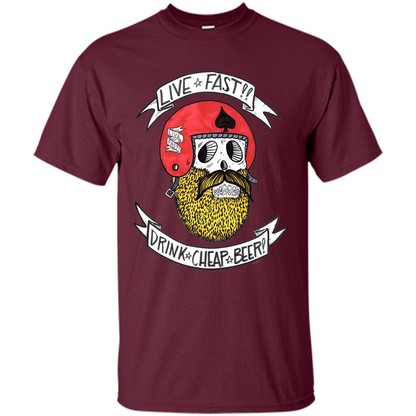 Live Fast Drink Cheap Beer T-Shirt Maroon