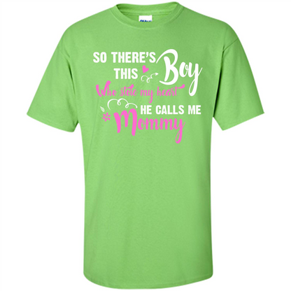 Mommy T-shirt So There's This Boy Who Stole My Heart He Calls Me Mommy Lime