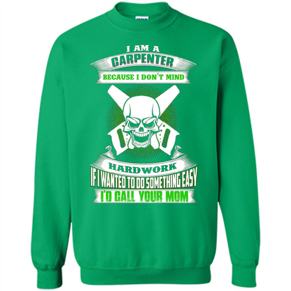 I'm A Carpenter I Don't Mind Hardwork T-shirt Irish Green