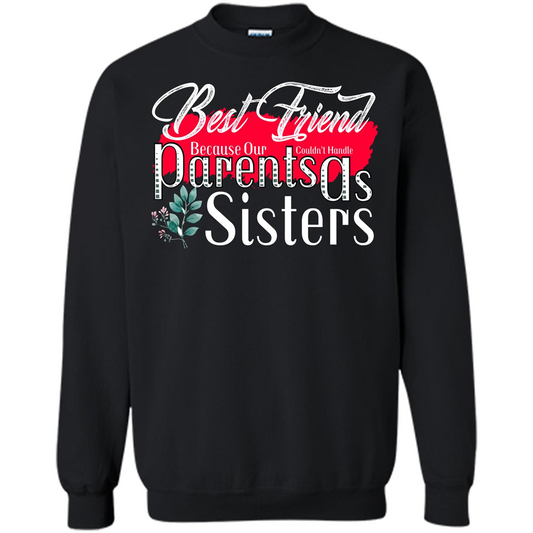Best Friend T-shirtBest Friend Because Our Parents Couldn't Handle As Sisters Black