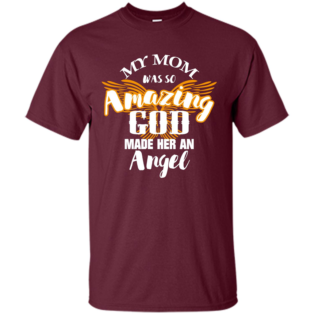 Mommy T-shirt My Mom Was So Amazing God Made Her An Angel Maroon