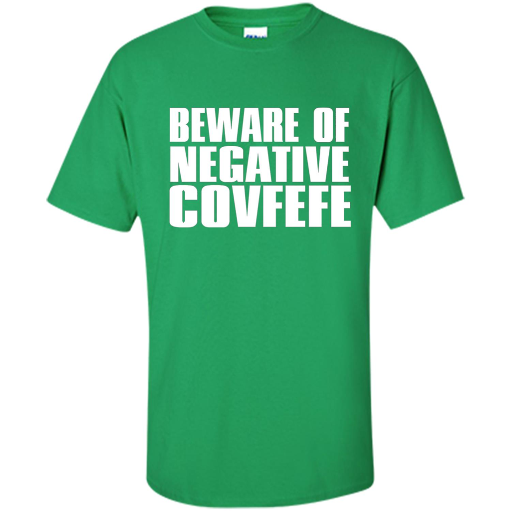 American T-shirt Beware Of Negative Covfefe Irish Green