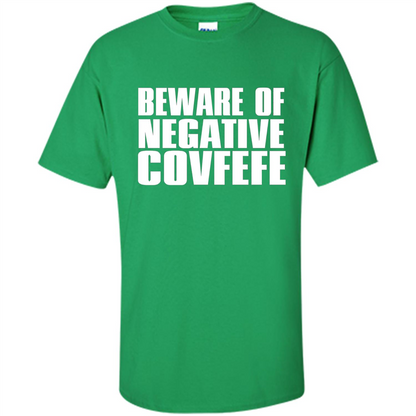 American T-shirt Beware Of Negative Covfefe Irish Green