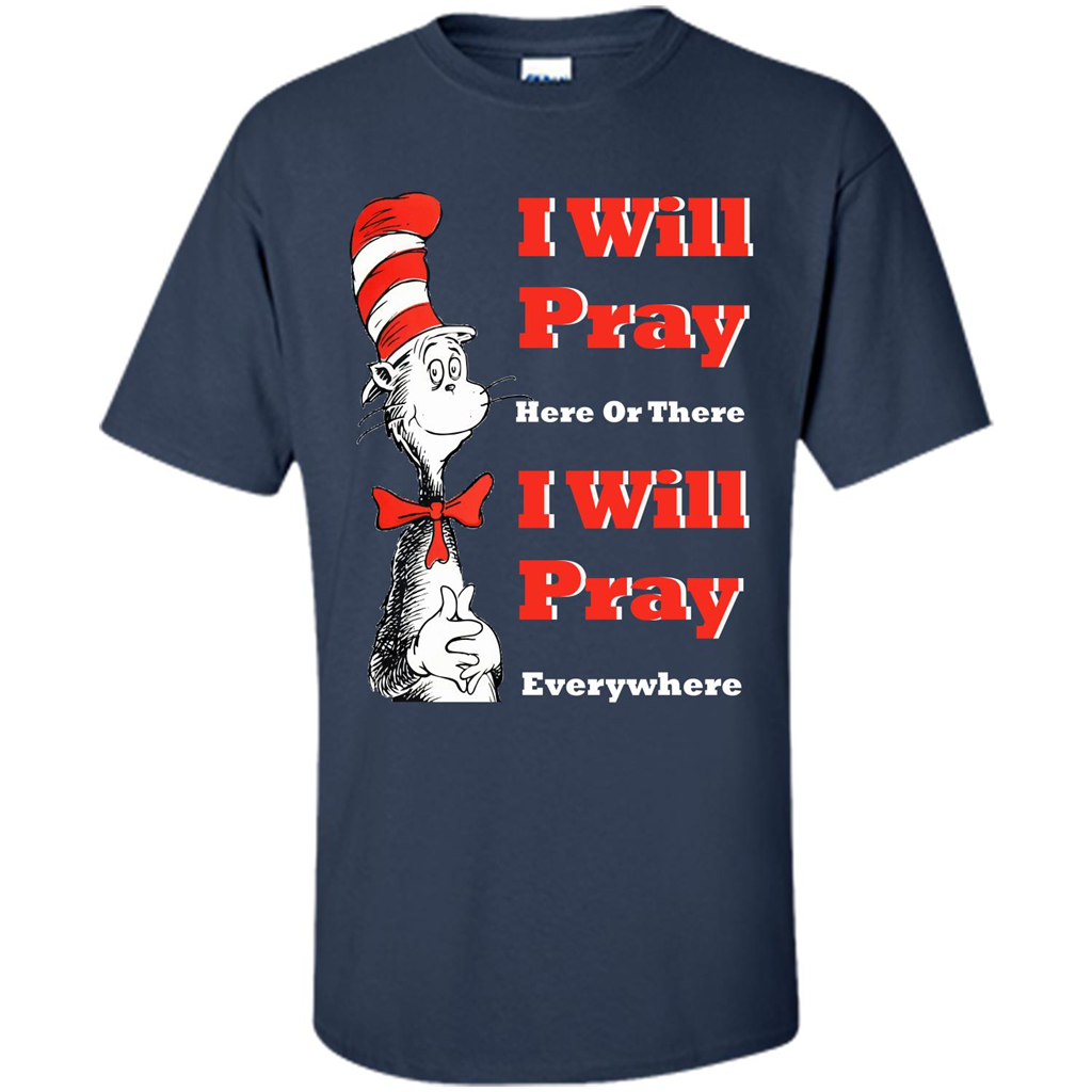 Christian. I Will Pray Here Or There I Will Pray Everywhere T-shirt Navy