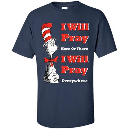 Christian. I Will Pray Here Or There I Will Pray Everywhere T-shirt Navy