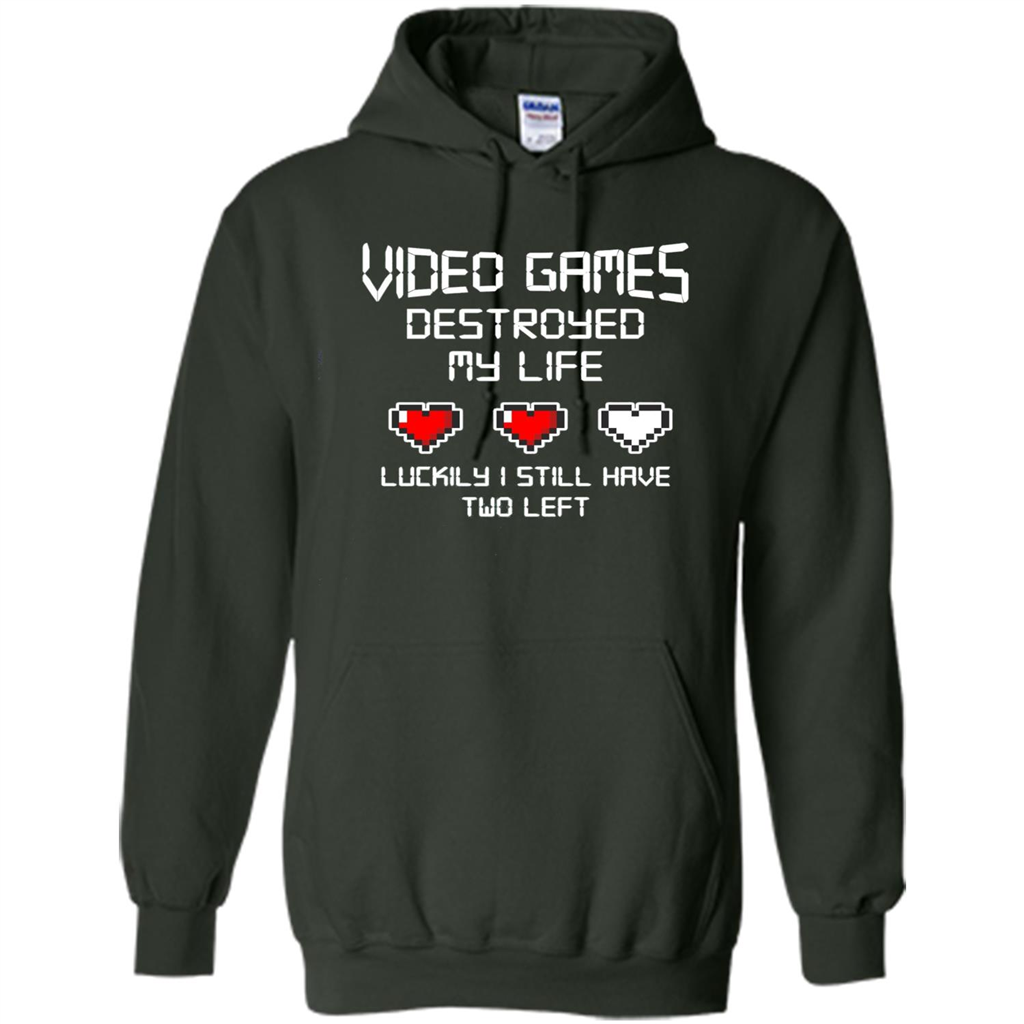 Video Games Destroyed My Life T-shirt Luckily I Still Have Two Left Forest Green