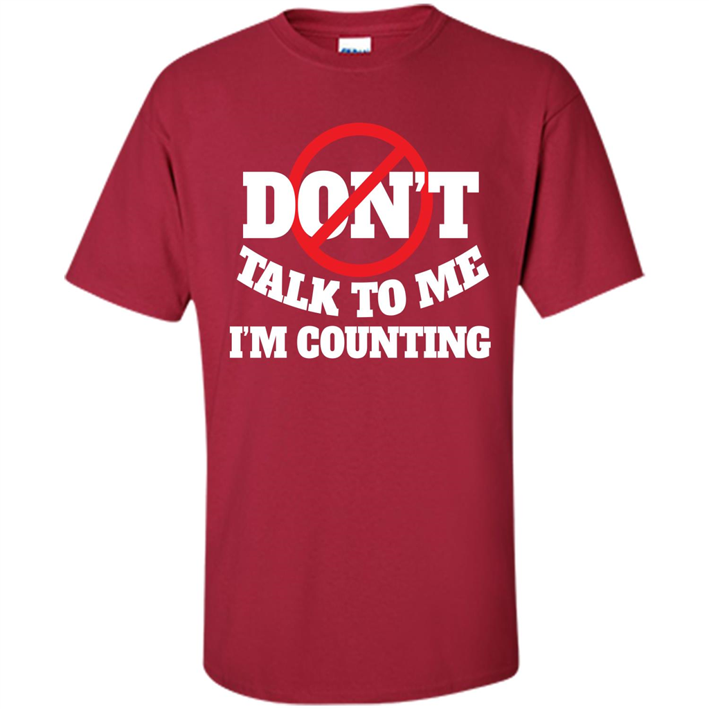 Dont Talk To Me Im Counting T-shirt Cardinal