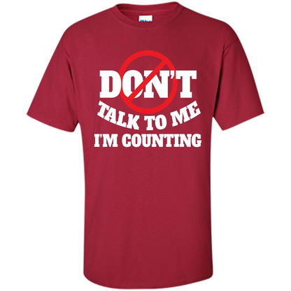 Dont Talk To Me Im Counting T-shirt Cardinal