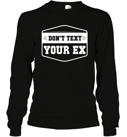 Don't Text Your Ex Best Quotes Shirt Long Sleeve T-Shirt Long Sleeve T-Shirt Black