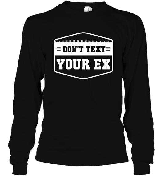 Don't Text Your Ex Best Quotes Shirt Long Sleeve T-Shirt Long Sleeve T-Shirt Black