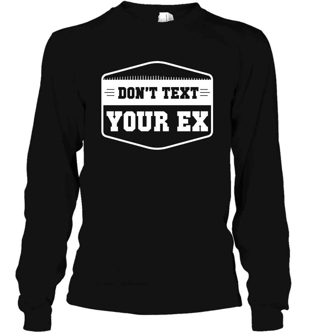 Don't Text Your Ex Best Quotes Shirt Long Sleeve T-Shirt
