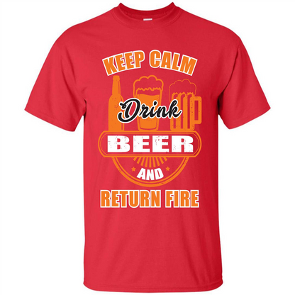 Beer T-shirt Keep Calm Drink Beer And Return Fire Red