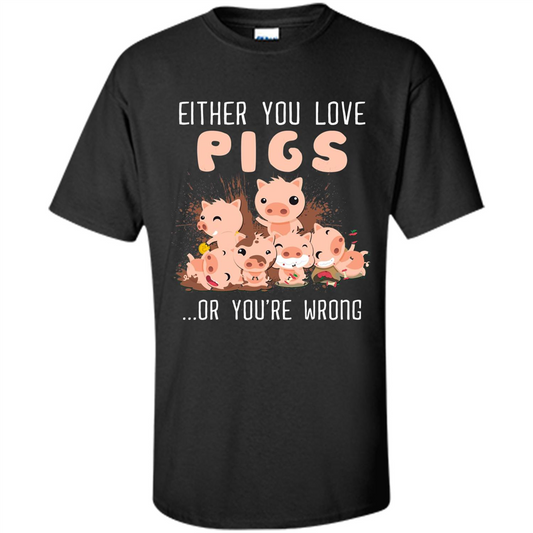 Either You Love Pigs Or You Wrong T-shirt Black