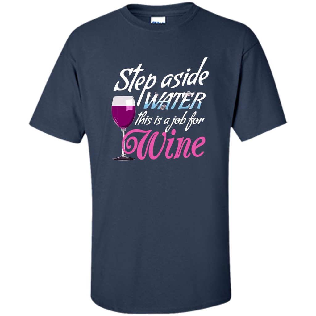 Wine T-shirt Step Aside Water This Is A Job For Wine Navy