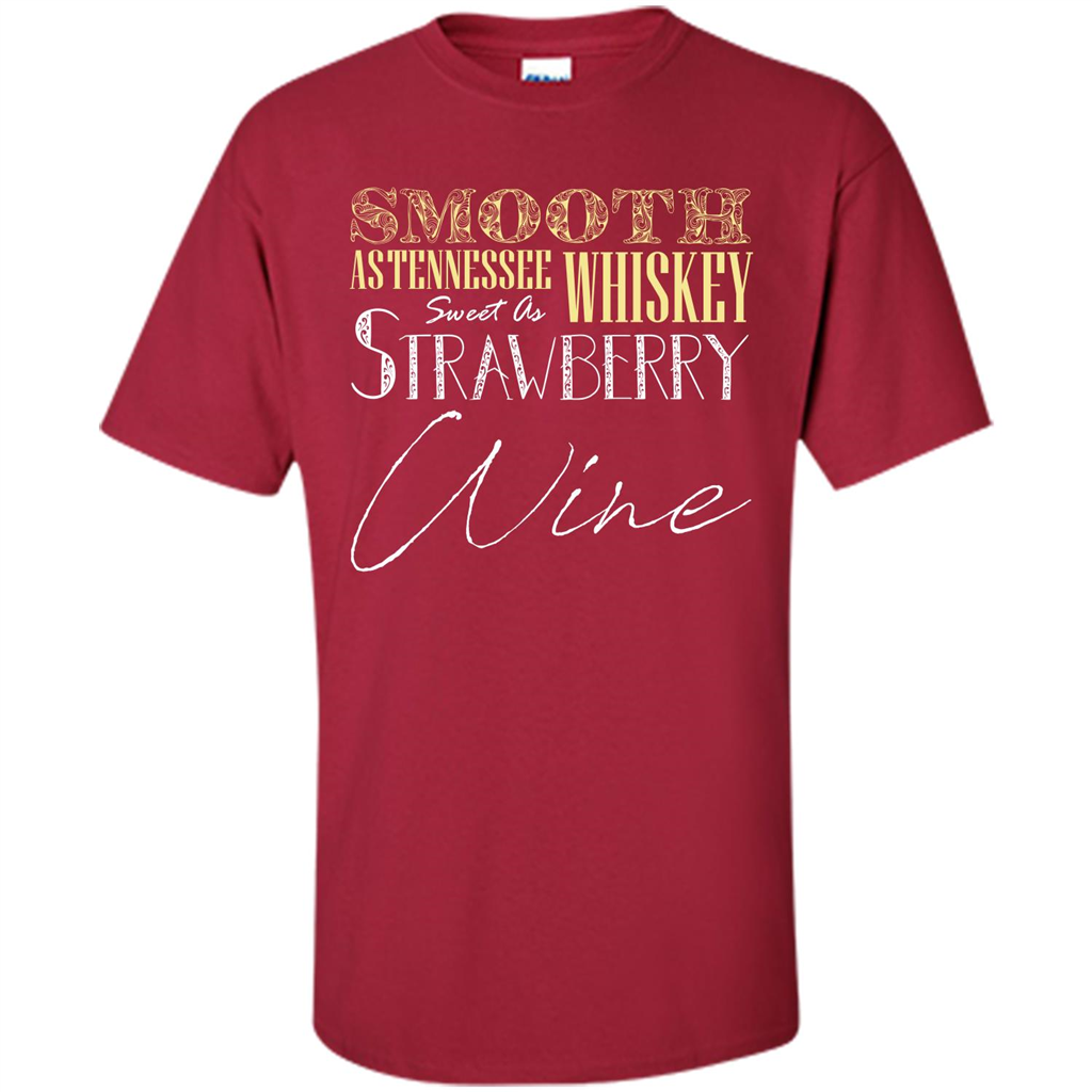 Wine T-shirt Smooth As Tennessee Whiskey Sweet As Strawberry Wine Cardinal