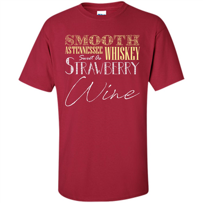 Wine T-shirt Smooth As Tennessee Whiskey Sweet As Strawberry Wine Cardinal