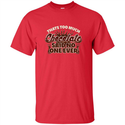 Thats Too Much Chocolate Said No One Ever T-shirt Red
