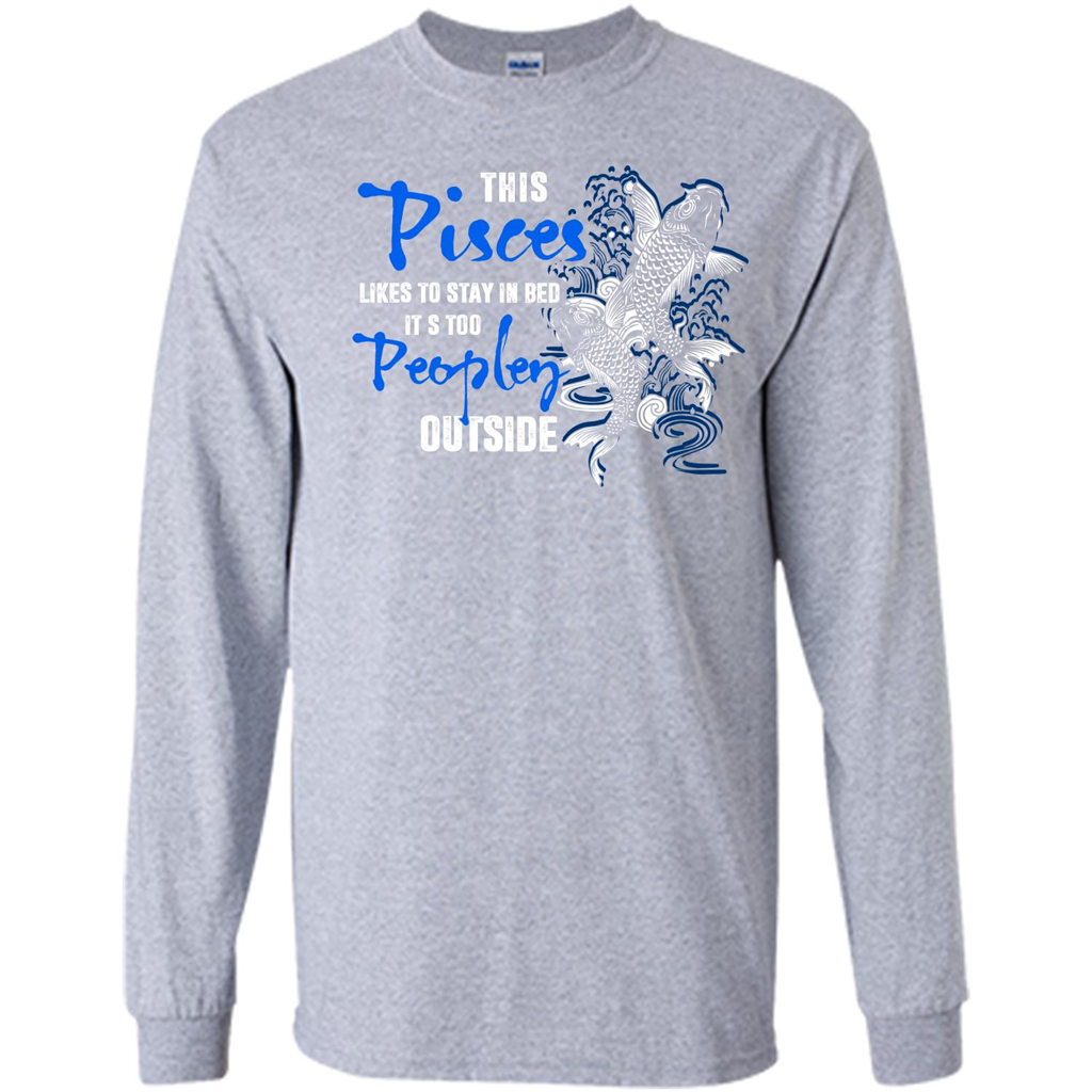 Pisces T-shirt This Pisces Likes To Stay In Bed It's Too Peopley Outside Sport Grey