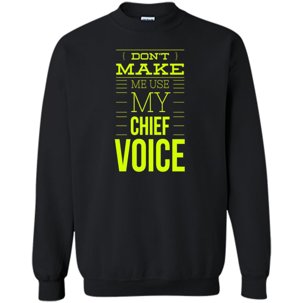Don't Make Me Use My Chief Voice T-shirt Black