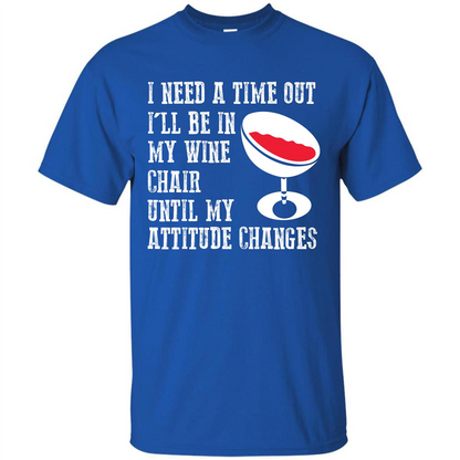 Wine T-shirt I Need A Time Out I’ll Be In My Wine Chair T-shirt Royal