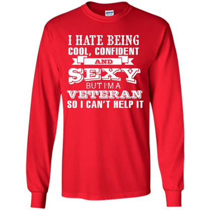 Military T-shirt I Hate Being Cool, Confident And Sexy But I‰۪m A Veteran Red