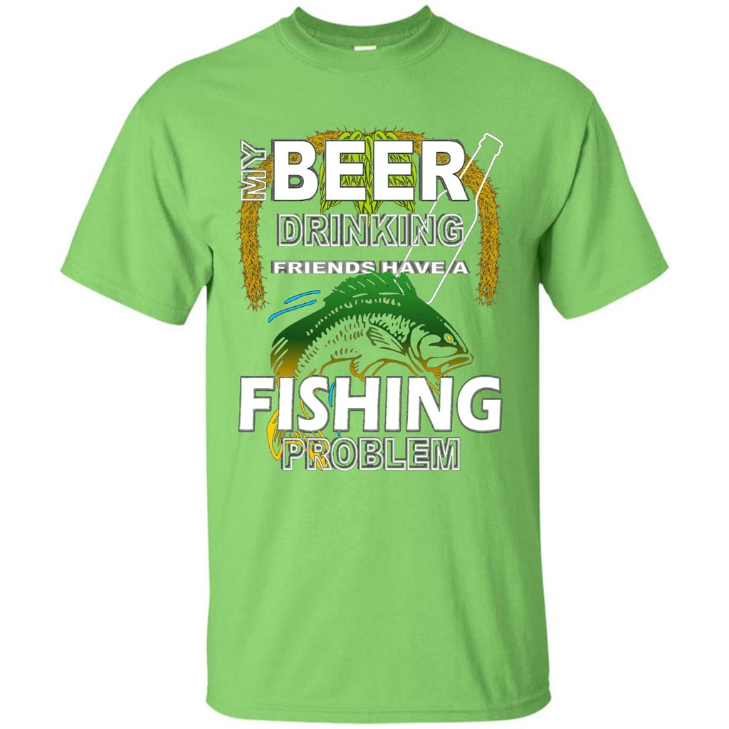 Beer Drinking Friends Have A Fishing Problem T-Shirt Lime