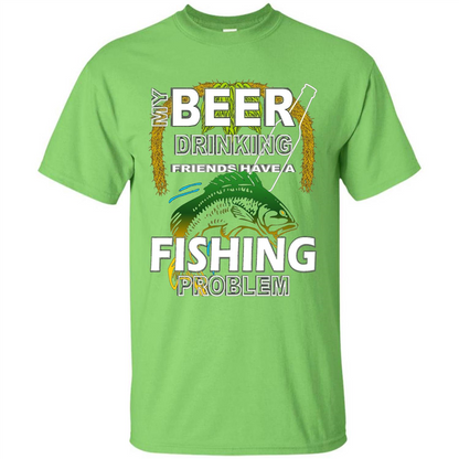 Beer Drinking Friends Have A Fishing Problem T-Shirt Lime