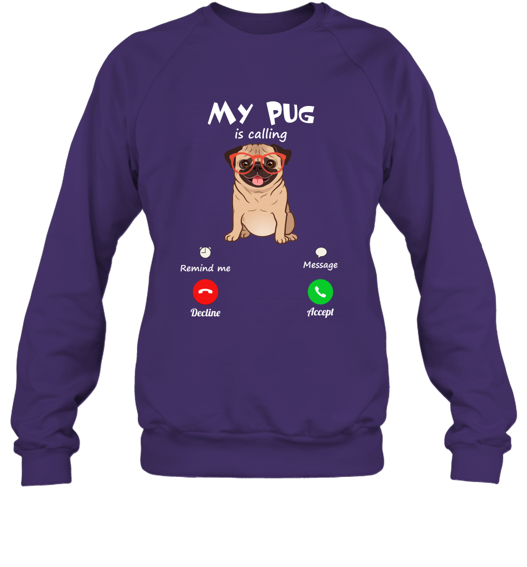 My Pug Is Calling Dog Shirt Sweatshirt Sweatshirt Purple