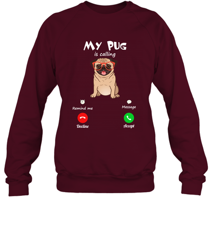 My Pug Is Calling Dog Shirt Sweatshirt Sweatshirt Maroon