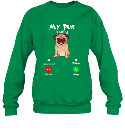 My Pug Is Calling Dog Shirt Sweatshirt Sweatshirt Irish Green