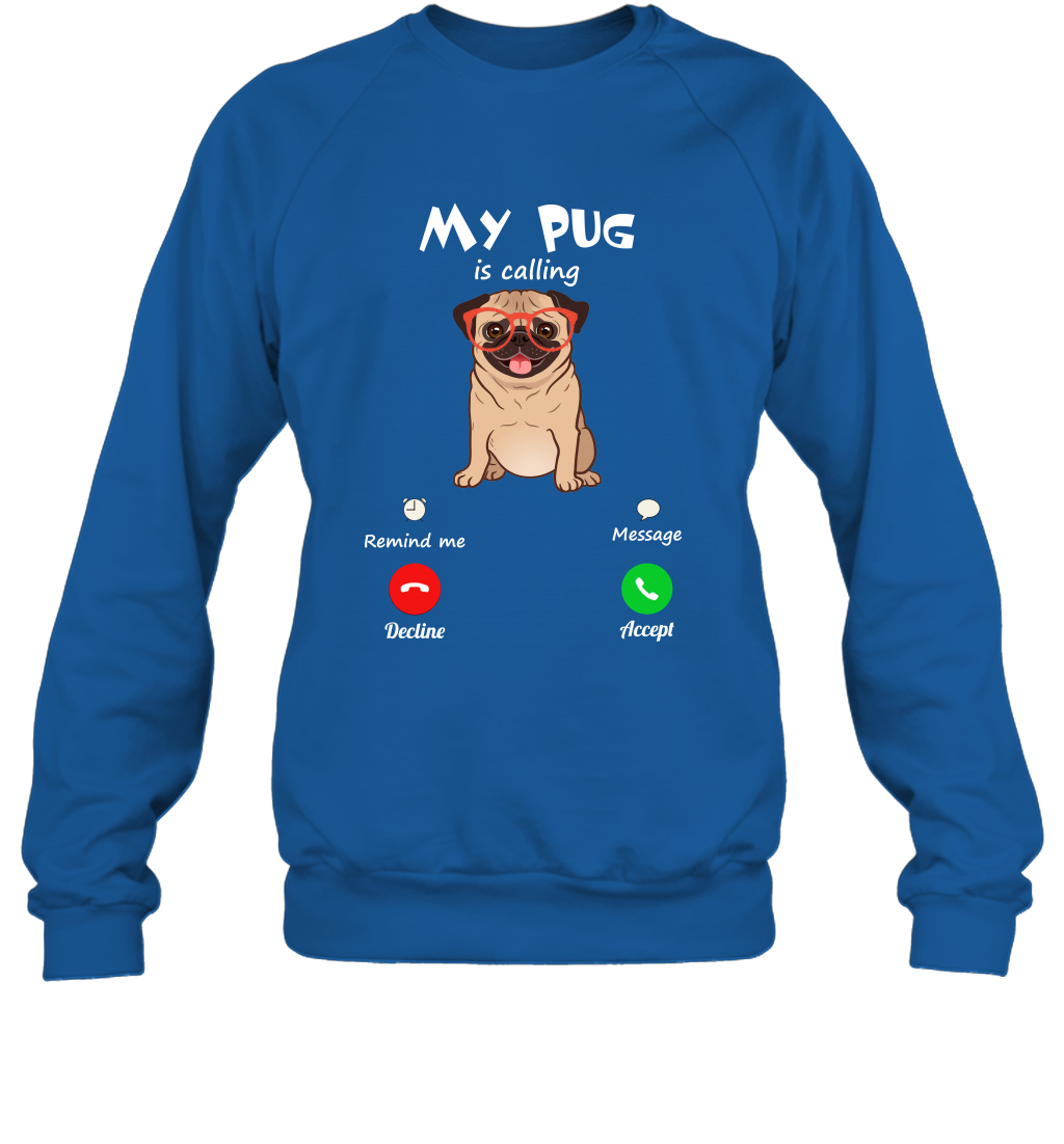 My Pug Is Calling Dog Shirt Sweatshirt Sweatshirt Royal