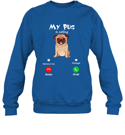 My Pug Is Calling Dog Shirt Sweatshirt Sweatshirt Royal