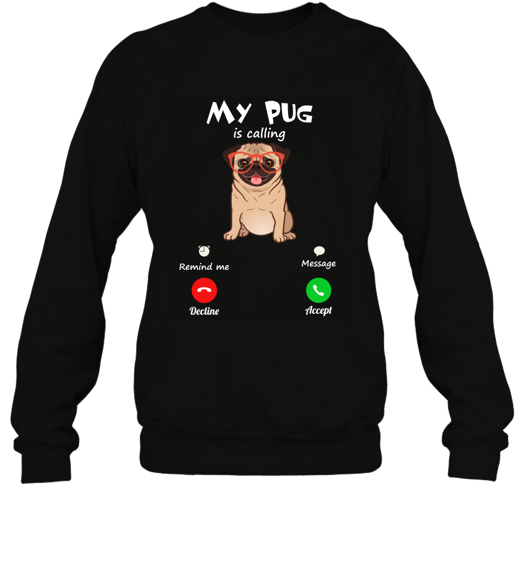 My Pug Is Calling Dog Shirt Sweatshirt Sweatshirt Black