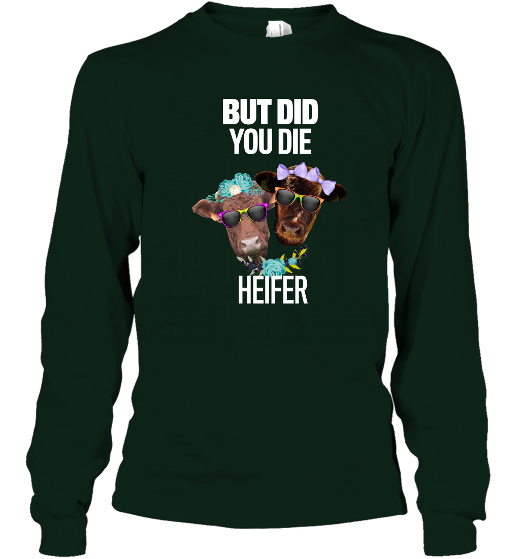 But Did You Die Heifer Farming Shirt Long Sleeve T-Shirt Forest Green