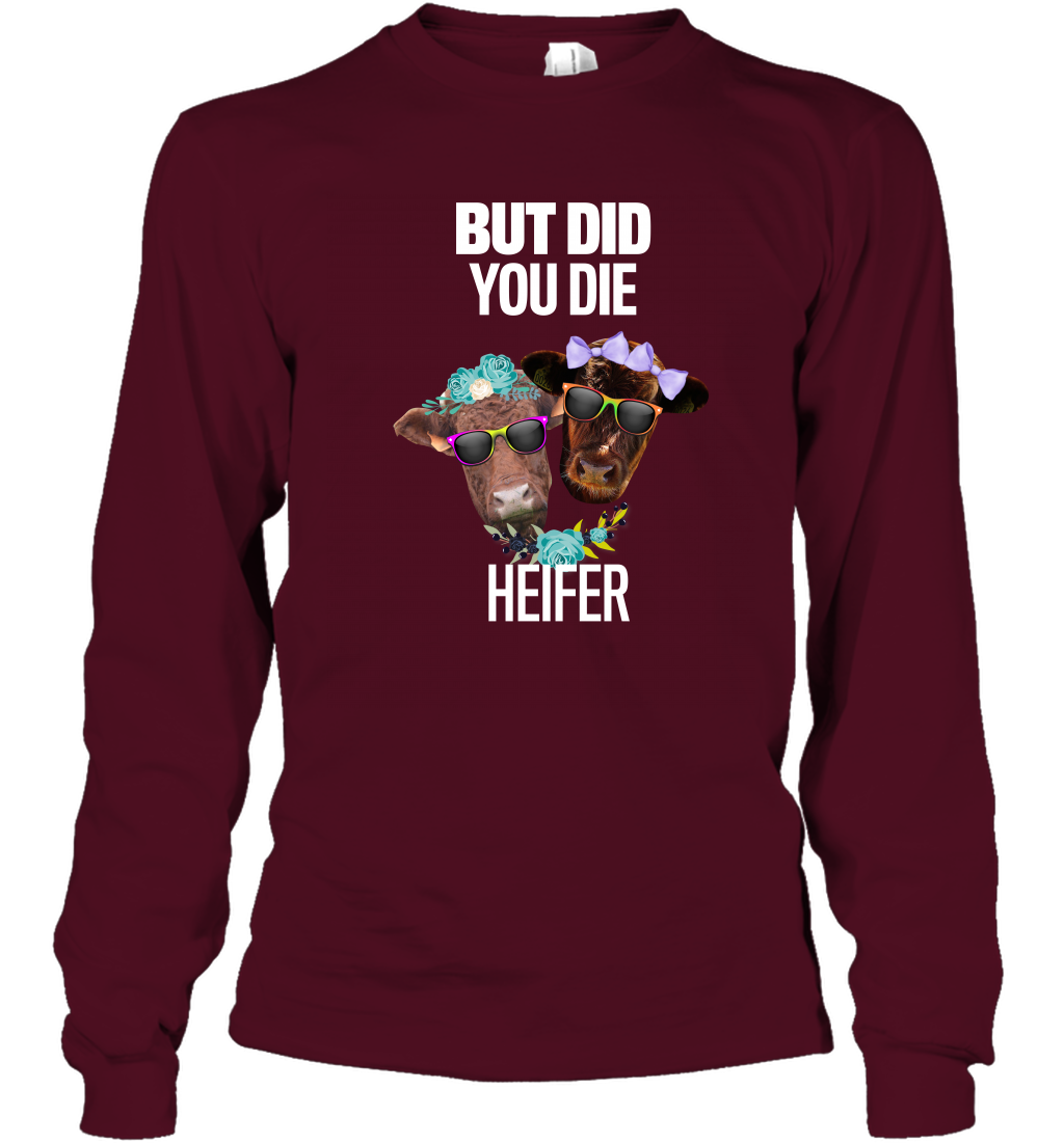 But Did You Die Heifer Farming Shirt Long Sleeve T-Shirt Maroon