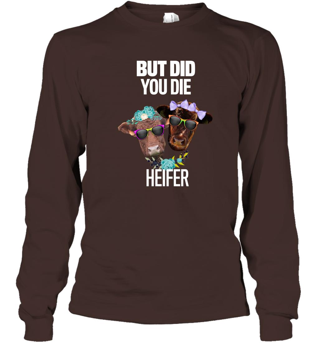 But Did You Die Heifer Farming Shirt Long Sleeve T-Shirt Dark Chocolate