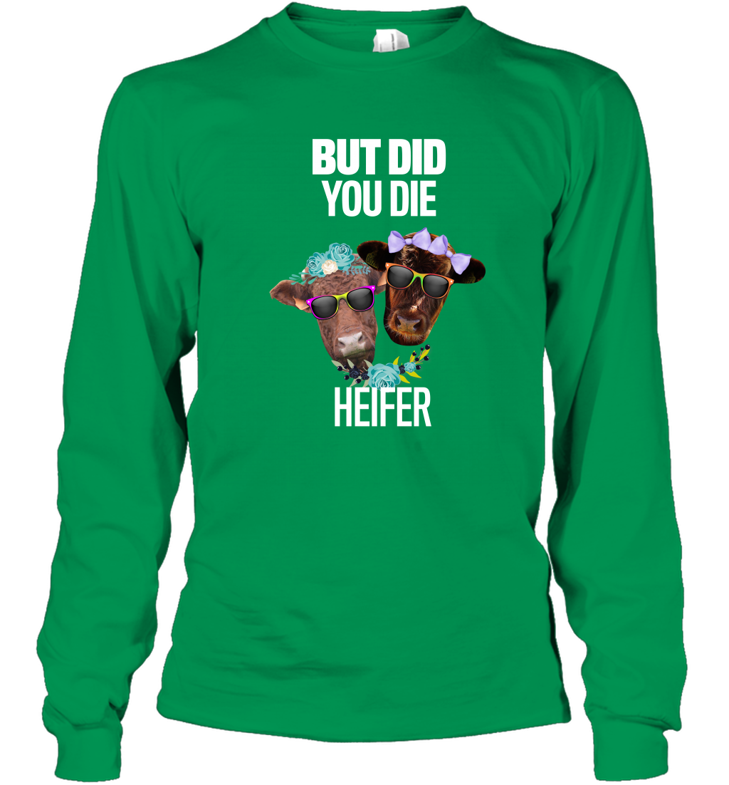But Did You Die Heifer Farming Shirt Long Sleeve T-Shirt Irish Green