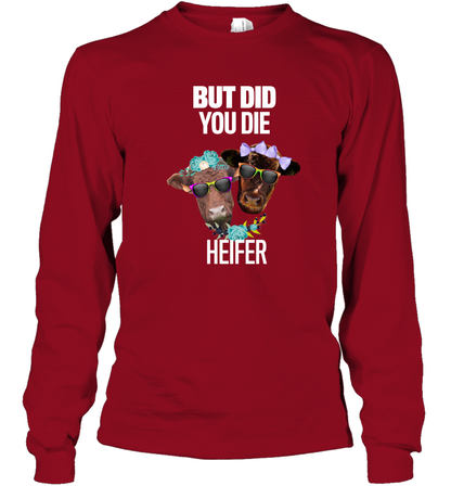 But Did You Die Heifer Farming Shirt Long Sleeve T-Shirt Cardinal Red
