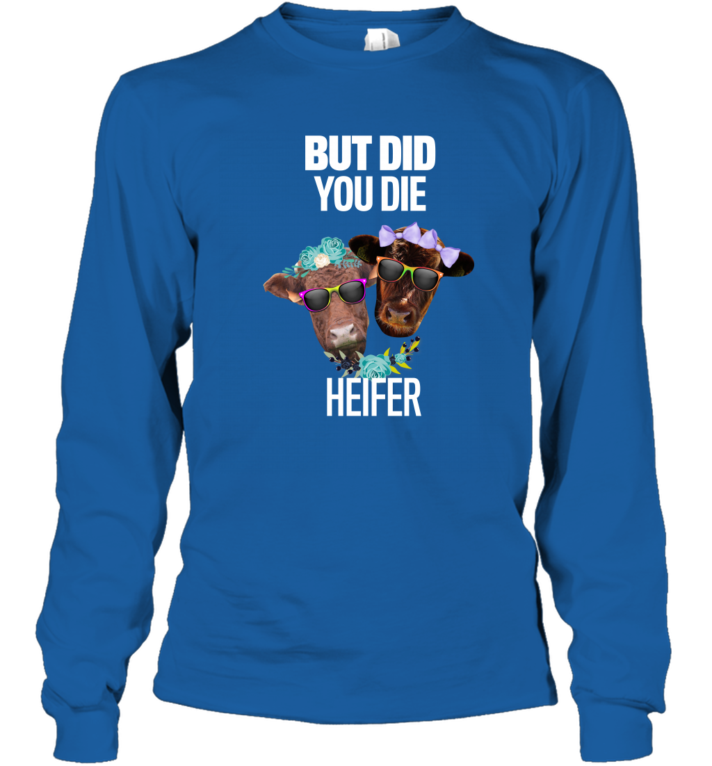 But Did You Die Heifer Farming Shirt Long Sleeve T-Shirt Royal