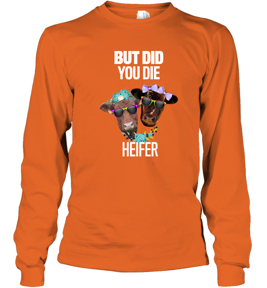 But Did You Die Heifer Farming Shirt Long Sleeve T-Shirt Orange