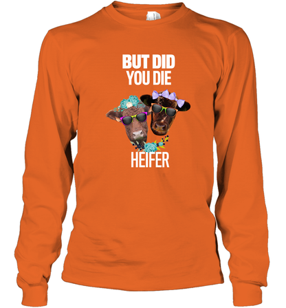 But Did You Die Heifer Farming Shirt Long Sleeve T-Shirt Orange