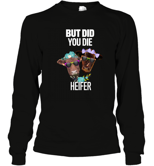 But Did You Die Heifer Farming Shirt Long Sleeve T-Shirt Black