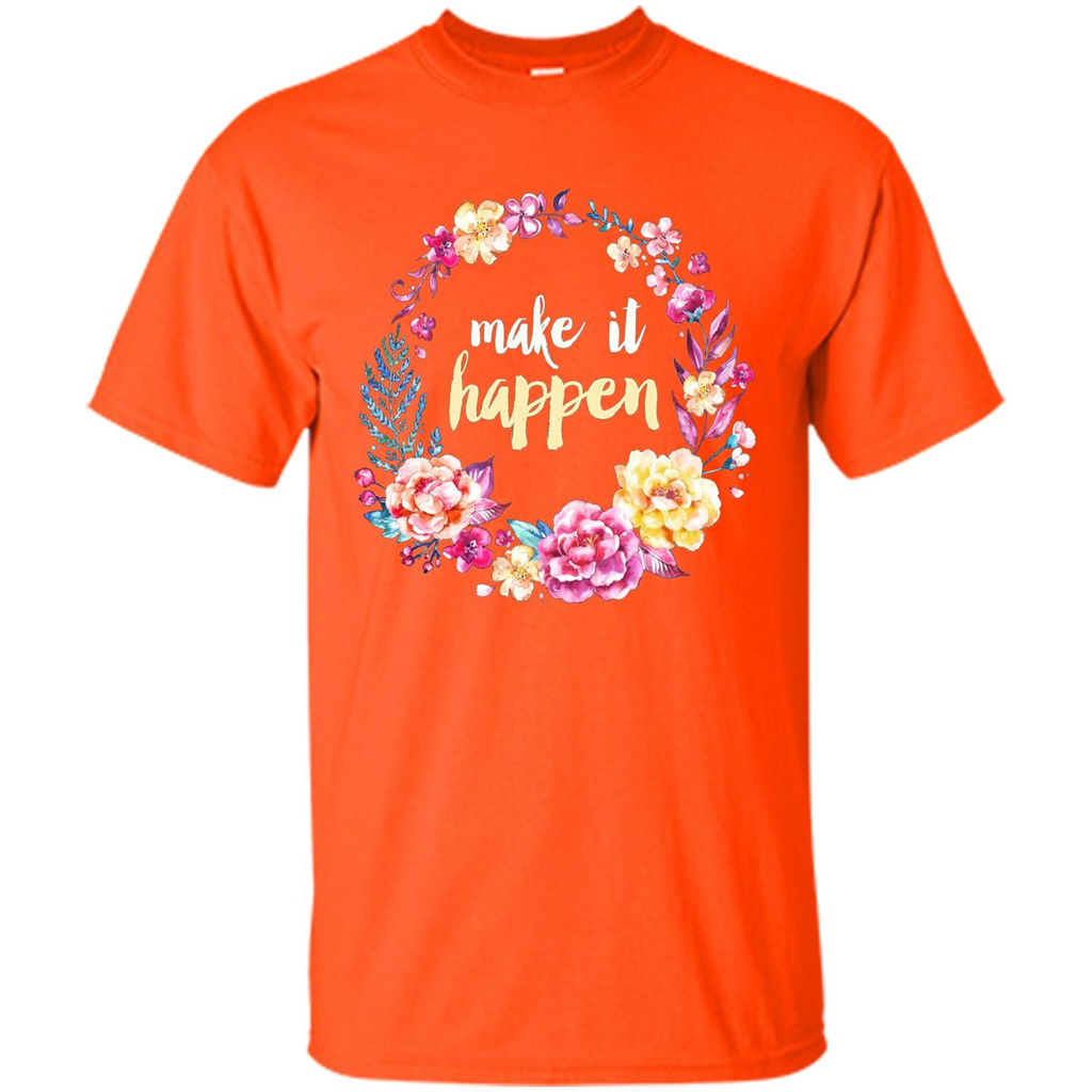 Make It Happen T-shirt Floral Wreath Script Typography T-shirt Orange