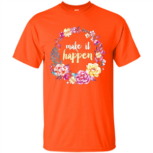 Make It Happen T-shirt Floral Wreath Script Typography T-shirt