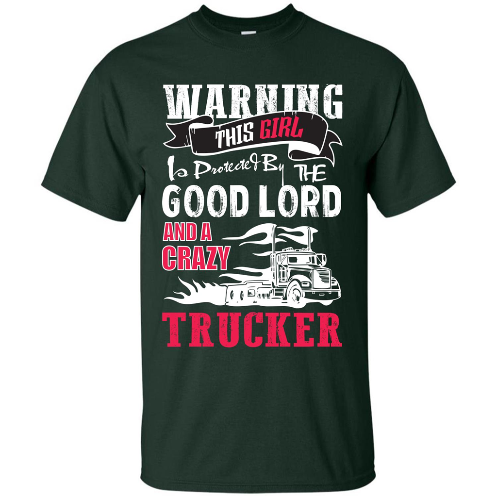 Trucker T-shirt Warning This Girl Is Protected By A Crazy Trucker Forest Green
